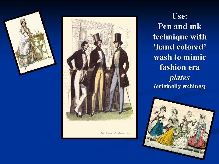Use: Pen and ink technique with ‘hand colored’ wash to mimic fashion era plates