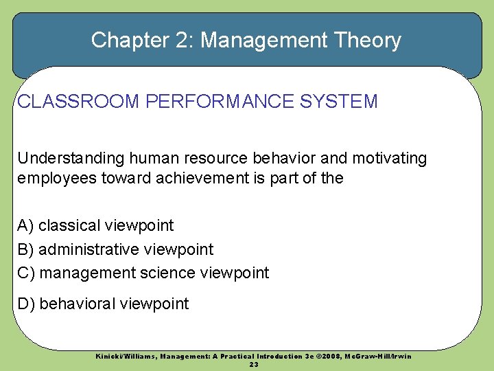 Chapter 2: Management Theory CLASSROOM PERFORMANCE SYSTEM Understanding human resource behavior and motivating employees