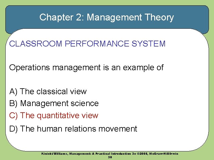 Chapter 2: Management Theory CLASSROOM PERFORMANCE SYSTEM Operations management is an example of A)