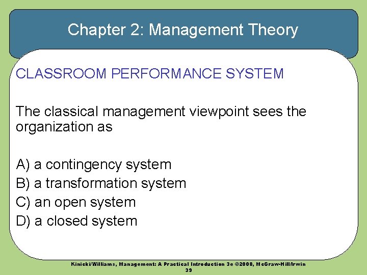 Chapter 2: Management Theory CLASSROOM PERFORMANCE SYSTEM The classical management viewpoint sees the organization