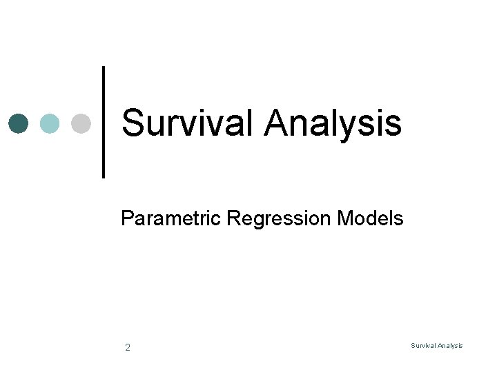 Survival Analysis Parametric Regression Models 2 Survival Analysis 