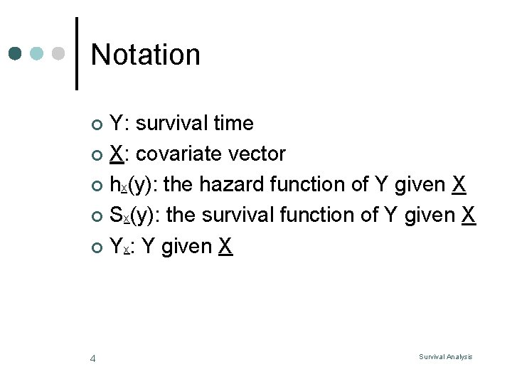 Notation Y: survival time ¢ X: covariate vector ¢ hx(y): the hazard function of