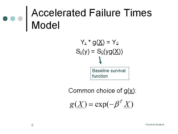 Accelerated Failure Times Model Yx * g(X) = Y 0 Sx(y) = S 0(yg(X))