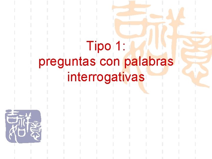 Tipo 1: preguntas con palabras interrogativas 