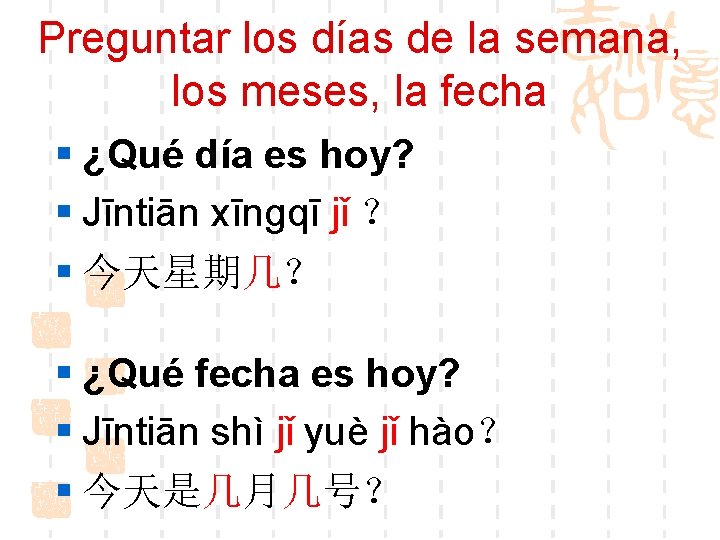 Preguntar los días de la semana, los meses, la fecha § ¿Qué día es