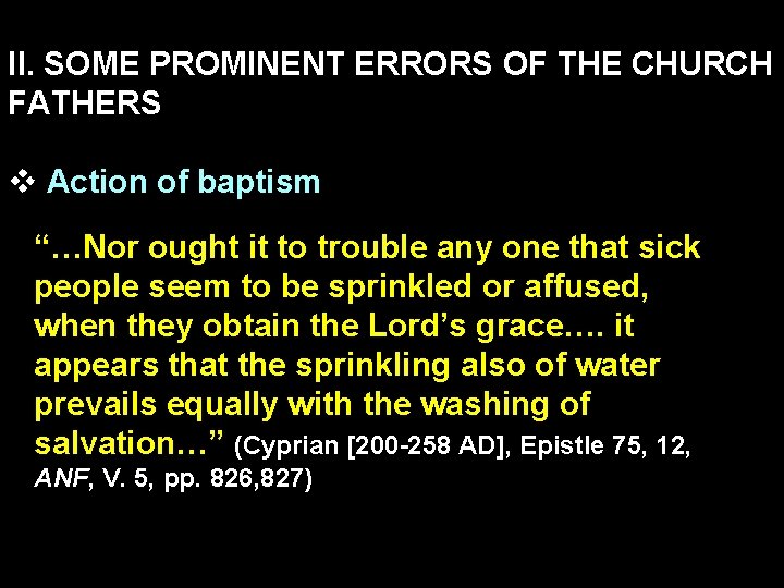 II. SOME PROMINENT ERRORS OF THE CHURCH FATHERS v Action of baptism “…Nor ought