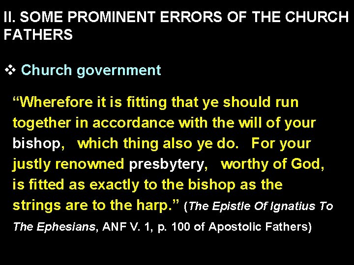 II. SOME PROMINENT ERRORS OF THE CHURCH FATHERS v Church government “Wherefore it is