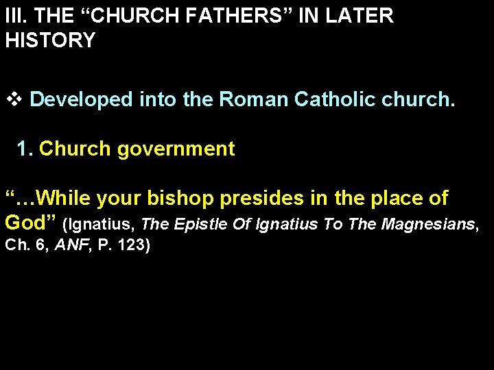 III. THE “CHURCH FATHERS” IN LATER HISTORY v Developed into the Roman Catholic church.