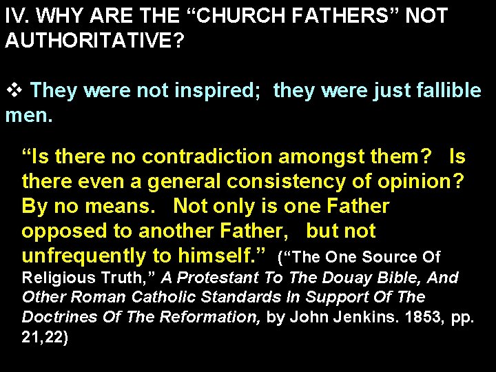 IV. WHY ARE THE “CHURCH FATHERS” NOT AUTHORITATIVE? v They were not inspired; they