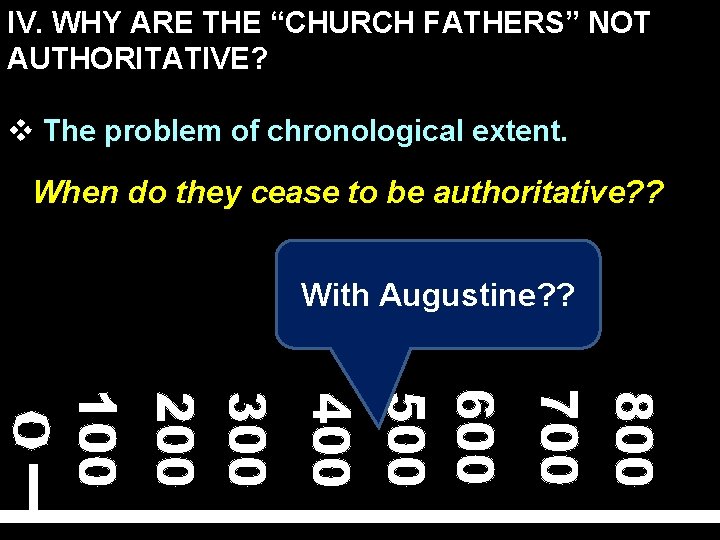 IV. WHY ARE THE “CHURCH FATHERS” NOT AUTHORITATIVE? v The problem of chronological extent.