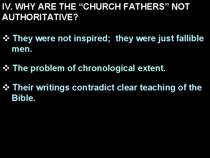 IV. WHY ARE THE “CHURCH FATHERS” NOT AUTHORITATIVE? v They were not inspired; they