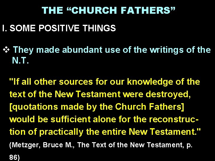 THE “CHURCH FATHERS” I. SOME POSITIVE THINGS v They made abundant use of the