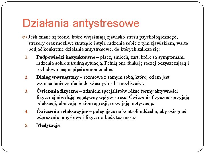 Działania antystresowe Jeśli znane są teorie, które wyjaśniają zjawisko stresu psychologicznego, stresory oraz możliwe