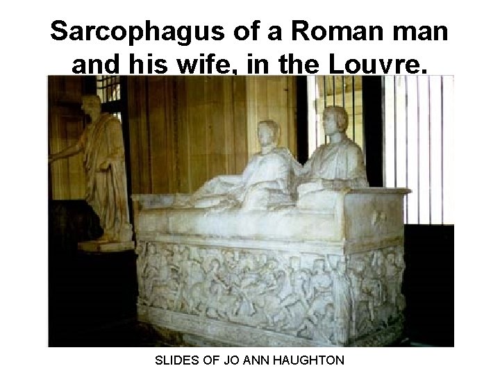 Sarcophagus of a Roman and his wife, in the Louvre. SLIDES OF JO ANN