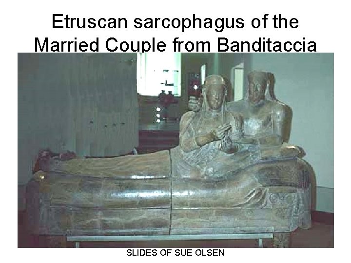 Etruscan sarcophagus of the Married Couple from Banditaccia SLIDES OF SUE OLSEN 