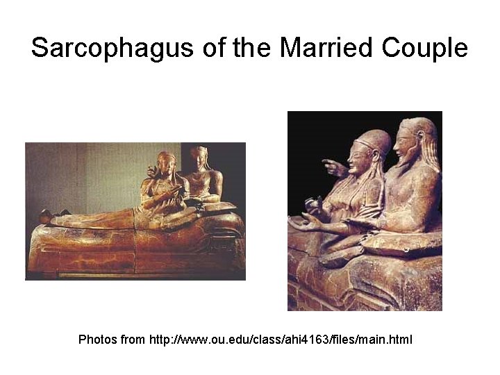 Sarcophagus of the Married Couple Photos from http: //www. ou. edu/class/ahi 4163/files/main. html 