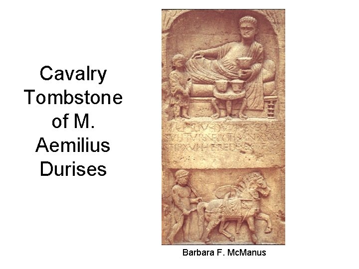 Cavalry Tombstone of M. Aemilius Durises Barbara F. Mc. Manus 