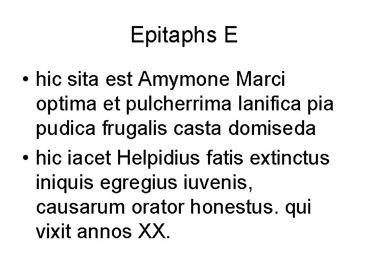 Epitaphs E • hic sita est Amymone Marci optima et pulcherrima lanifica pia pudica