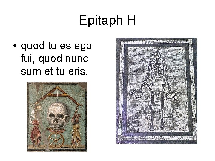 Epitaph H • quod tu es ego fui, quod nunc sum et tu eris.