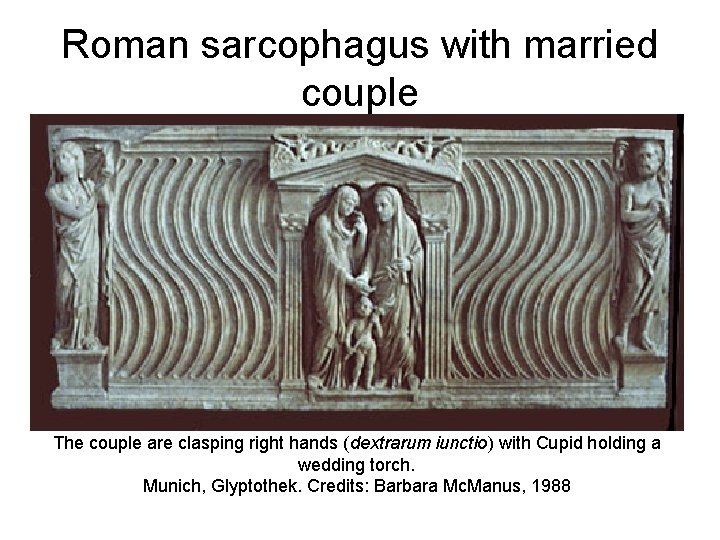 Roman sarcophagus with married couple The couple are clasping right hands (dextrarum iunctio) with
