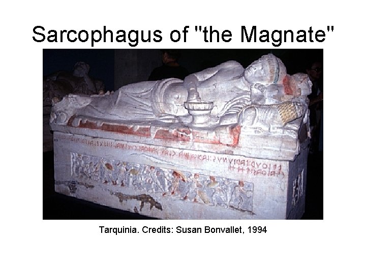 Sarcophagus of "the Magnate" Tarquinia. Credits: Susan Bonvallet, 1994 