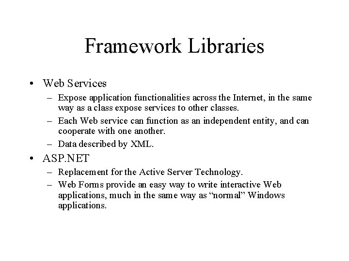 Framework Libraries • Web Services – Expose application functionalities across the Internet, in the