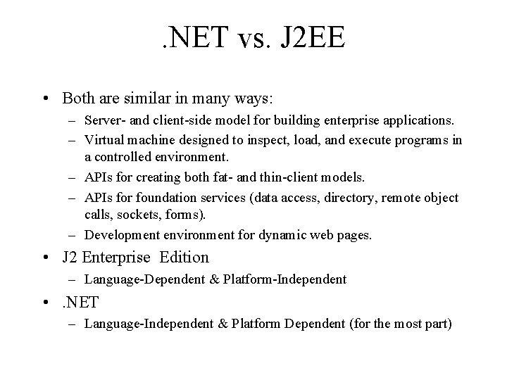 . NET vs. J 2 EE • Both are similar in many ways: –