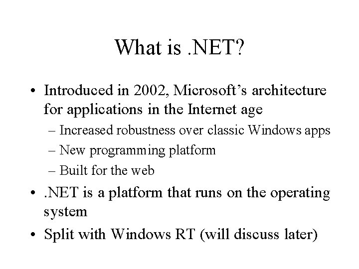 What is. NET? • Introduced in 2002, Microsoft’s architecture for applications in the Internet