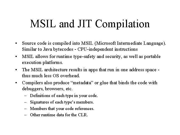 MSIL and JIT Compilation • Source code is compiled into MSIL (Microsoft Intermediate Language).