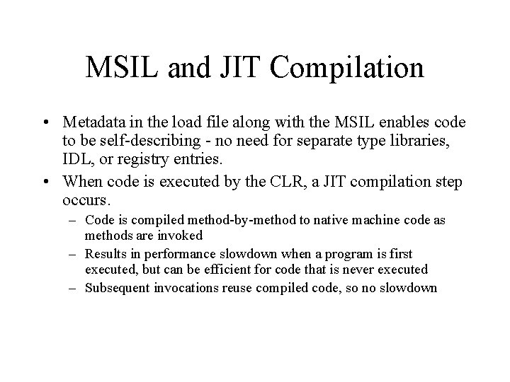 MSIL and JIT Compilation • Metadata in the load file along with the MSIL