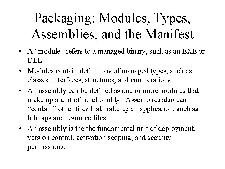 Packaging: Modules, Types, Assemblies, and the Manifest • A “module” refers to a managed