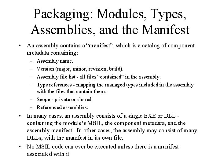 Packaging: Modules, Types, Assemblies, and the Manifest • An assembly contains a “manifest”, which