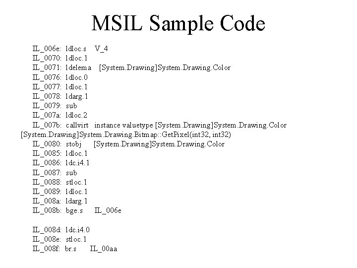 MSIL Sample Code IL_006 e: ldloc. s V_4 IL_0070: ldloc. 1 IL_0071: ldelema [System.