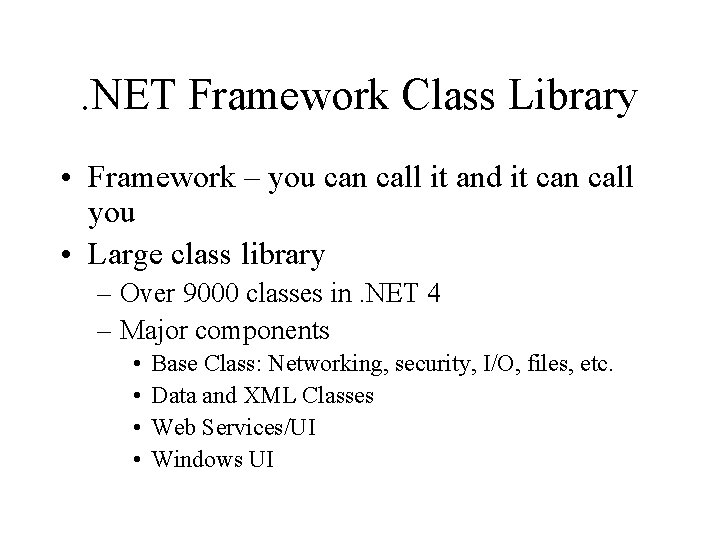 . NET Framework Class Library • Framework – you can call it and it