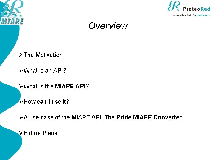 Overview ØThe Motivation ØWhat is an API? ØWhat is the MIAPE API? ØHow can