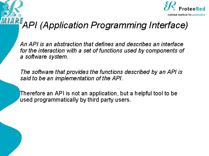 API (Application Programming Interface) An API is an abstraction that defines and describes an