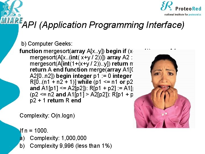 API (Application Programming Interface) b) Computer Geeks: function mergesort(array A[x. . y]) begin if