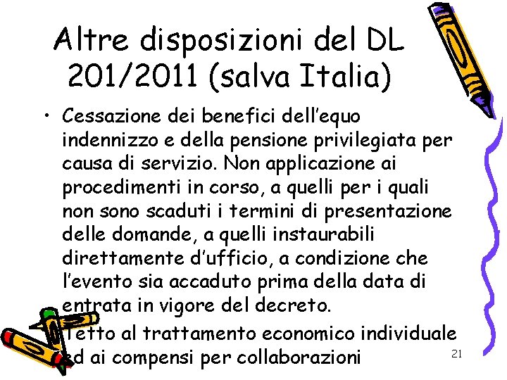 Altre disposizioni del DL 201/2011 (salva Italia) • Cessazione dei benefici dell’equo indennizzo e