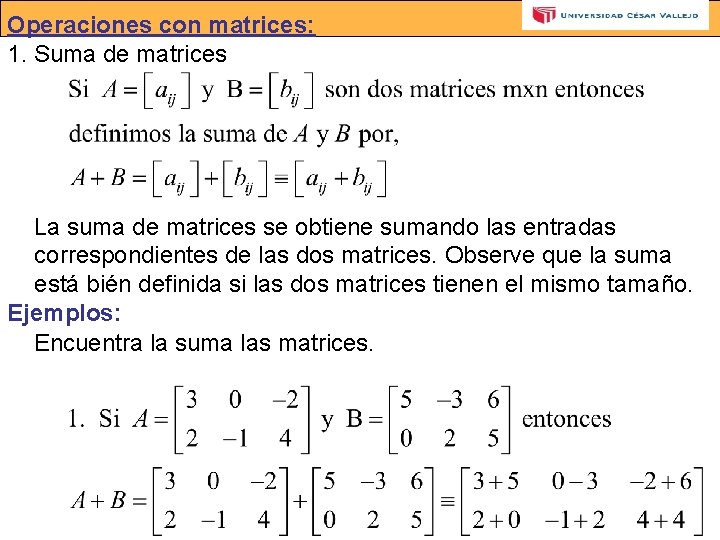 Operaciones con matrices: 1. Suma de matrices La suma de matrices se obtiene sumando