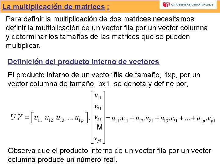 Lamultiplicaciónde dematrices: La Para definir la multiplicación de dos matrices necesitamos definir la multiplicación