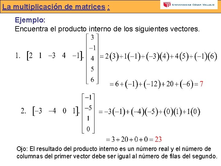 La multiplicación de matrices : Ejemplo: Encuentra el producto interno de los siguientes vectores.