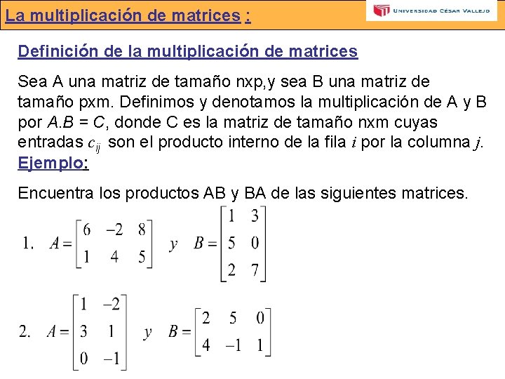 La multiplicación de matrices : Definición de la multiplicación de matrices Sea A una