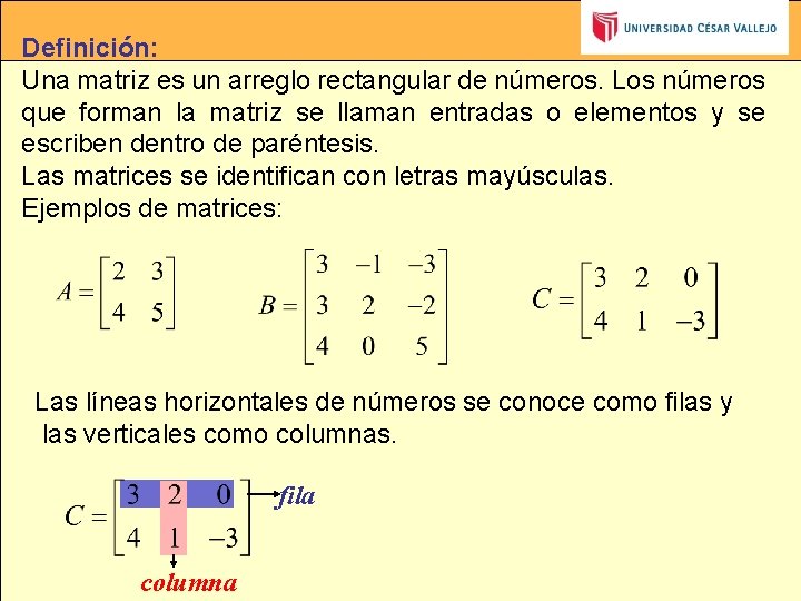 Definición: Una matriz es un arreglo rectangular de números. Los números que forman la