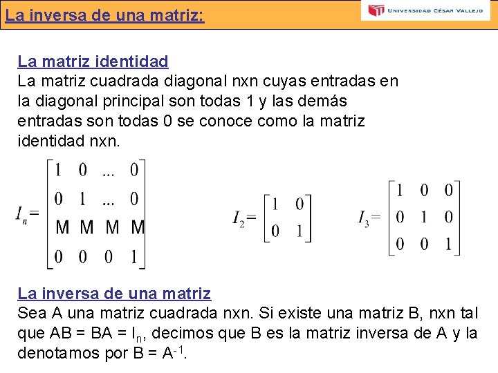La inversa de una matriz: La matriz identidad La matriz cuadrada diagonal nxn cuyas