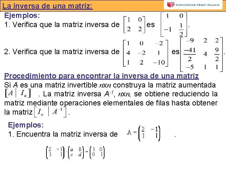 La inversa de una matriz: Ejemplos: 1. Verifica que la matriz inversa de 2.