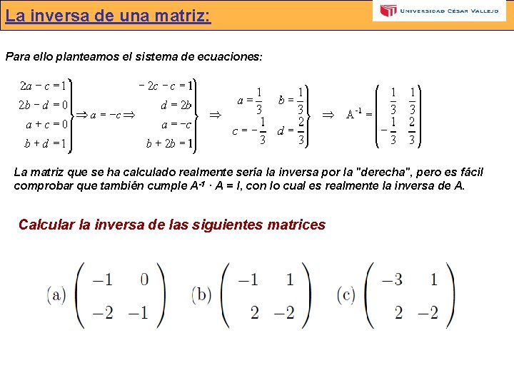 La inversa de una matriz: Para ello planteamos el sistema de ecuaciones: La matriz