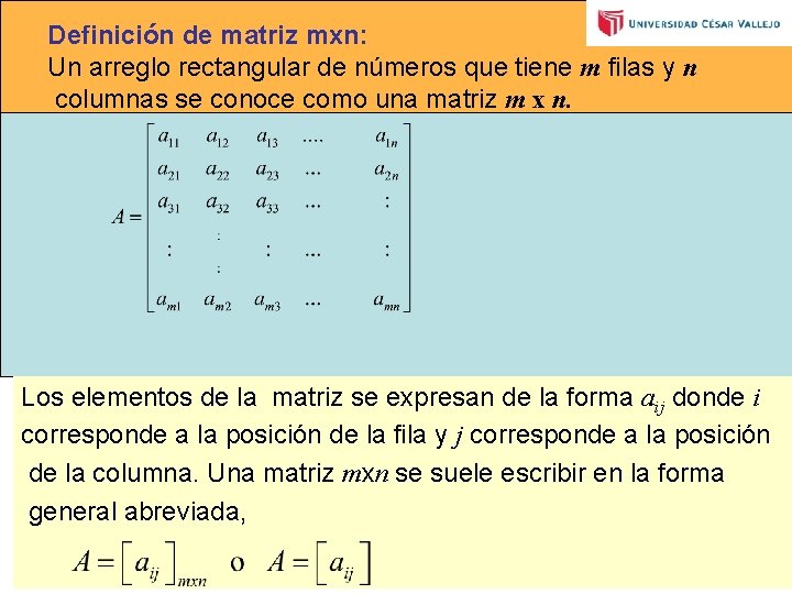 Definición de matriz mxn: Un arreglo rectangular de números que tiene m filas y