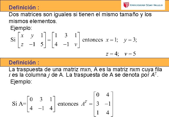 Definición : Dos matrices son iguales si tienen el mismo tamaño y los mismos