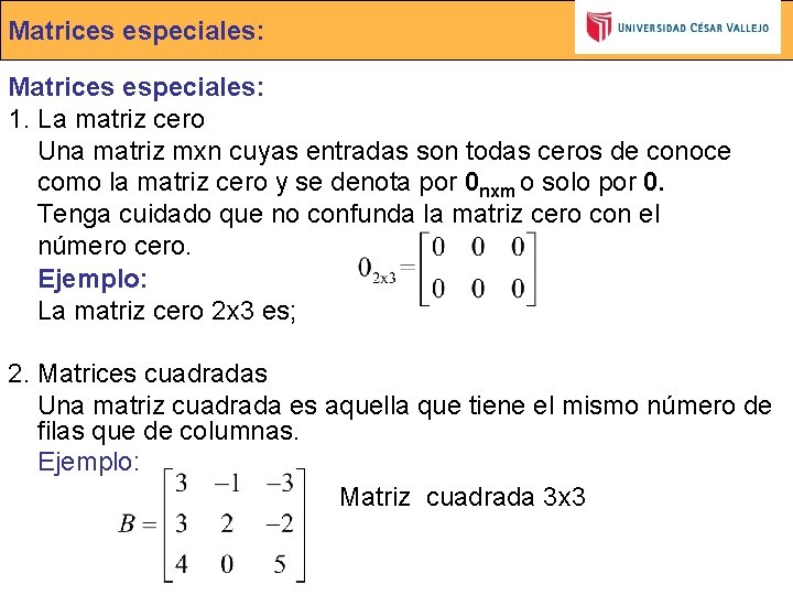 Matrices especiales: 1. La matriz cero Una matriz mxn cuyas entradas son todas ceros