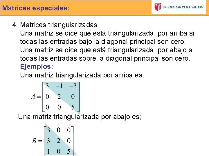 Matrices especiales: 4. Matrices triangularizadas Una matriz se dice que está triangularizada por arriba